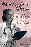 bonnie jean colwell  Doctor in a Dress: The Life and Times of Bonnie Jean Blacklock, MD (English Edition)