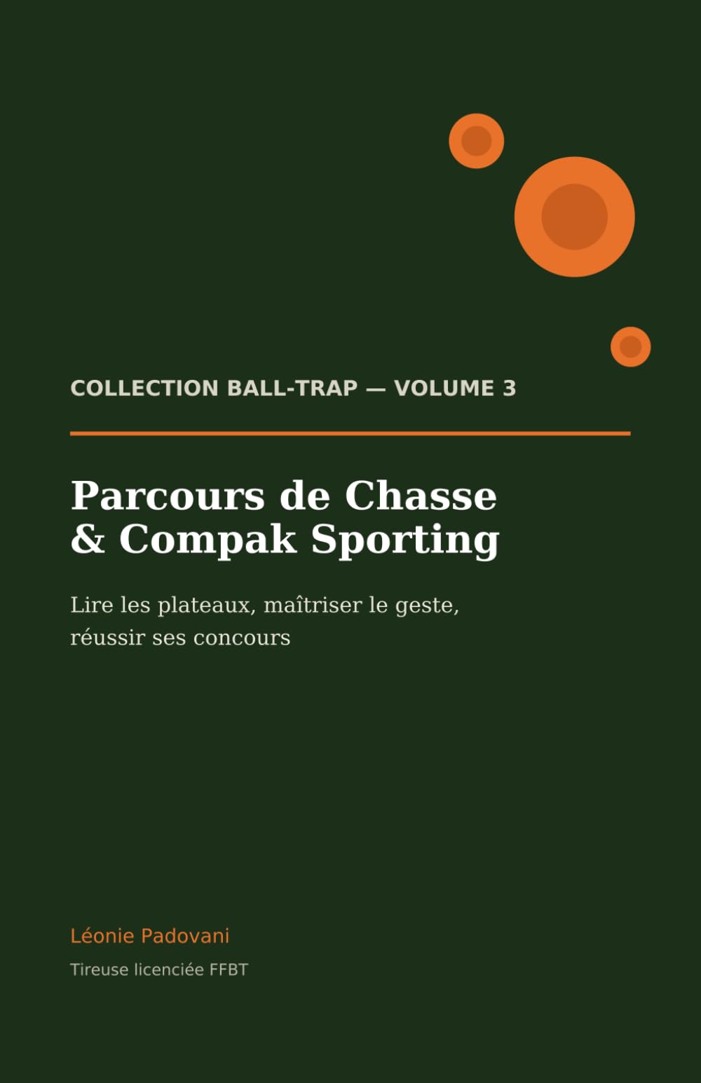 Parcours de Chasse & Compak Sporting: Lire les plateaux, maîtriser le geste, réussir ses concours (Collection Ball-Trap)