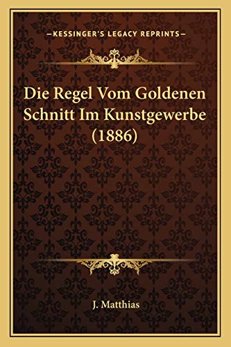 Die Regel Vom Goldenen Schnitt Im Kunstgewerbe (1886) (German Edition)