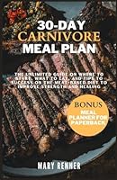 30-day Carnivore Meal Plan: The Unlimited Guide on Where to Start, What to eat, and Tips to Success on the Meat-based Diet to Improve Strength and Healing. B0CLRZHLW8 Book Cover