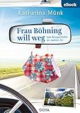  Frau Böhning will weg: Eine Reisegeschichte der anderen Art