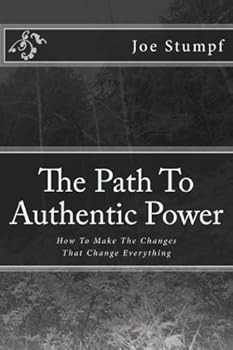 Paperback The Path To Authentic Power: How To Make The Changes That Change Everything Book