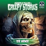 Die Mumie: Ghostly Tales & Creepy Stories 1