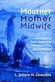Mourner, Mother, Midwife: Reimagining God's Delivering Presence in the Old Testament (English Edition)