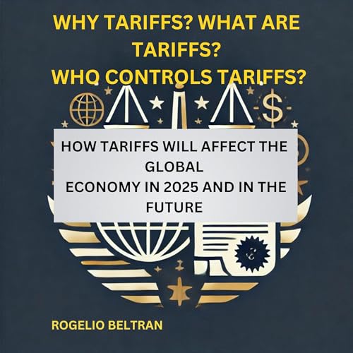 Why Tariffs? What Are Tariffs? Who Controls Tariffs? by Rogelio Beltran episode artwork