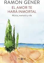 El amor te hará inmortal: Música, memoria y vida (Obras diversas)
