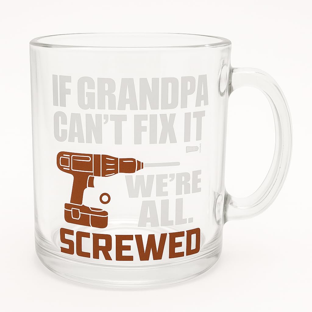 Funny Grandpa Coffee Mug If Grandpa Cant Fix It Were All Screwed Clear Glass Cup with Drill Graphic