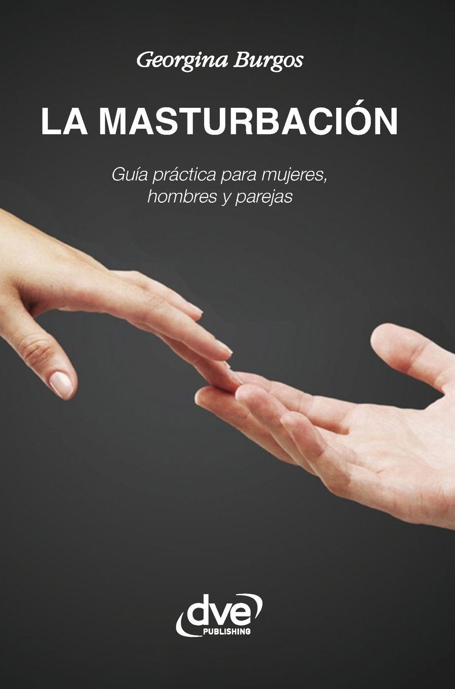 La masturbación: Guía práctica para mujeres, hombres y parejas