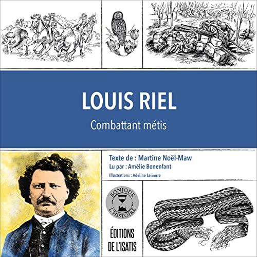 Louis Riel [Written by Martine Noël-Maw]