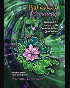 Paperback Pathways to Creativity: Inspired by Nature with Contemplative Quotations Book