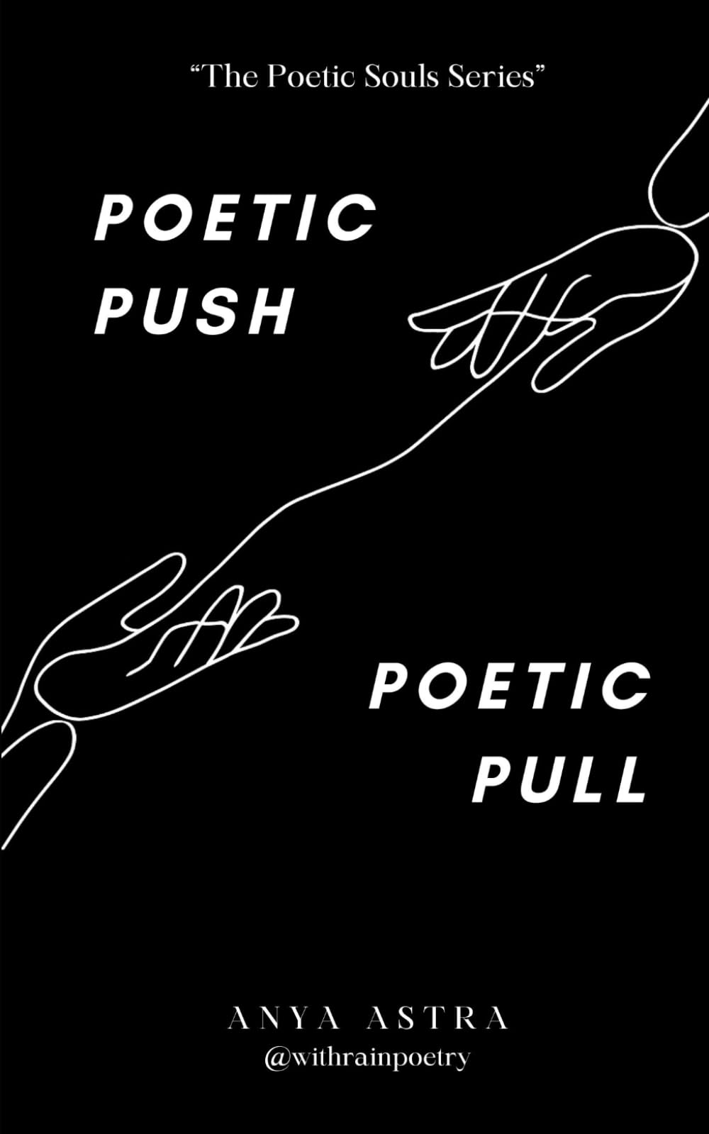 Poetic Push Poetic Pull: A Contemporary Poetry Collection on Soulmates, Destiny, and Eternal Love (The Poetic Souls Series)