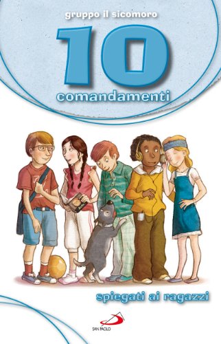 10 comandamenti spiegati ai ragazzi 10 comandamenti spiegati ai ragazzi