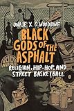 Black Gods of the Asphalt: Religion, Hip-Hop, and Street Basketball