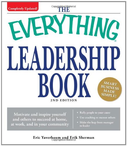 The "Everything" Leadership Book: Motivate and Inspire Yourself and Others to Succeed at Home, at Work, and in Your Community