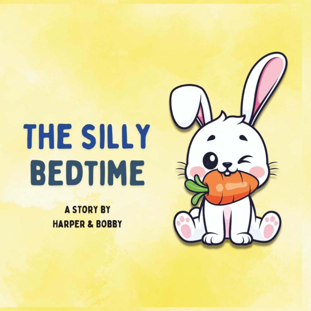 The Silly Bedtime: A Story By Harper & Bobby