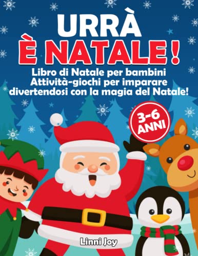 URRA\' E\' NATALE!: Libro di Natale per bambini, tante attività-giochi per imparare divertendosi con la magia del Natale! Età 3-6 anni.