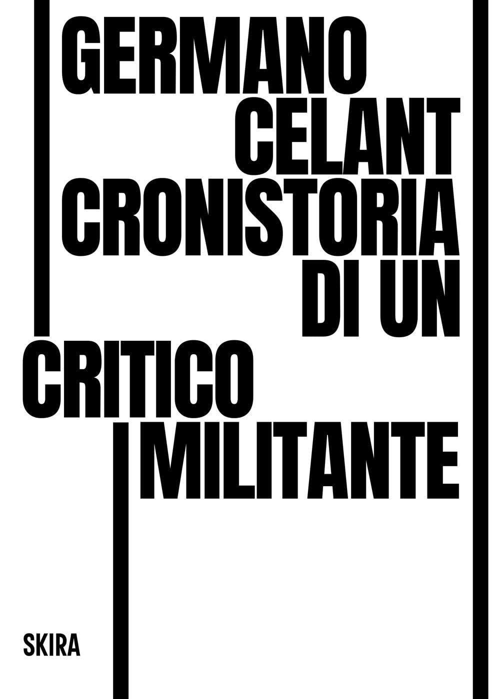 Germano Celant. Cronistoria di un critico militante (Skira paperbacks)