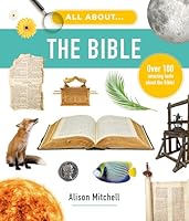 All About the Bible: Over 100 Amazing Facts about the Bible (Photographic encyclopedia for children, educational home school, Sunday school, resource or gift for kids ages 7-11) 1802543511 Book Cover
