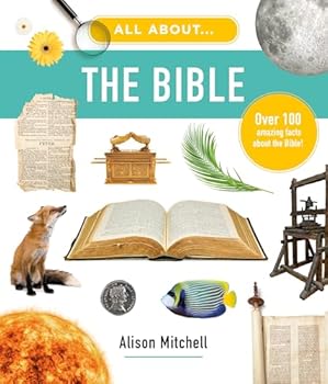 All About the Bible: Over 100 Amazing Facts about the Bible (Photographic encyclopedia for children, educational home school, Sunday school, resource or gift for kids ages 7-11)