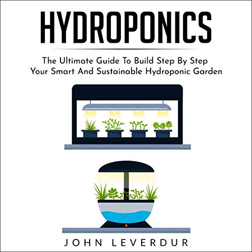 Hydroponics: The Ultimate Guide to Build Step by Step Your Smart and Sustainable Hydroponic Garden by John Leverdur episode artwork