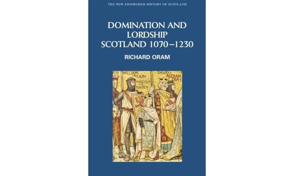 Domination and Lordship: Scotland, 1070-1230 (New Edinburgh History of Scotland): 3