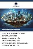 DIGITALE BESTEUERUNG - INTERNATIONALE STEUERFRAGEN FÜR UNTERNEHMEN, DIE UNTERNEHMEN, DIE ONLINE-DIENSTE ANBIETEN