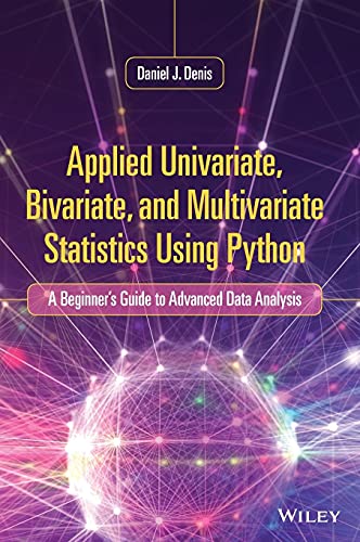 Applied Univariate, Bivariate, and Multivariate Statistics Using Python: A Beginner's Guide to Advanced Data Analysis view 2