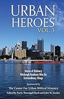 Urban Heroes: Volume 3: Stories of Ordinary Pittsburgher Residents Who Do Extraordinary Things 1633600203 Book Cover