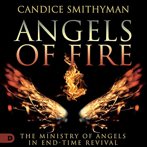 Angels of Fire: The Ministry of Angels in End-Time Revival by Candice Smithyman episode artwork