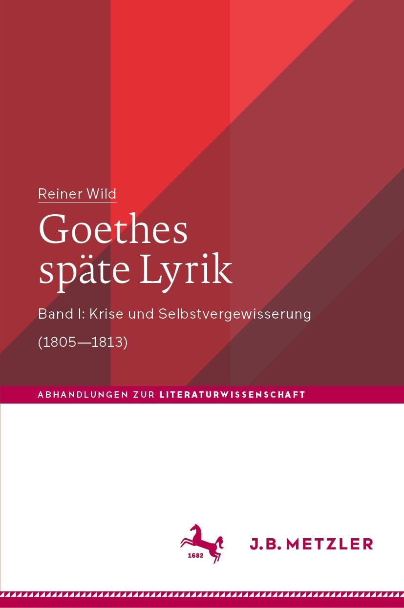 Goethes späte Lyrik: Band I: Krise und Selbstvergewisserung (1805–1813) (Abhandlungen zur Literaturwissenschaft)