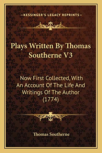 Plays Written By Thomas Southerne V3: Now First Collected, With An Account Of The Life And Writings Of The Author (1774)