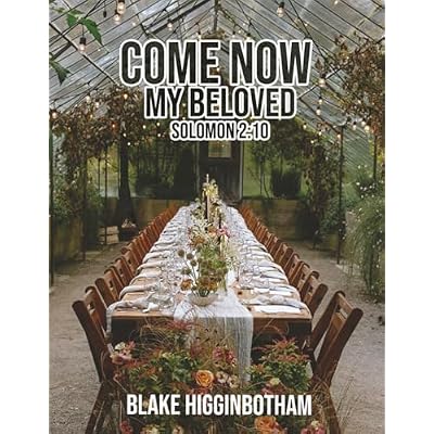 COME NOW MY BELOVED: Solomon 2:10