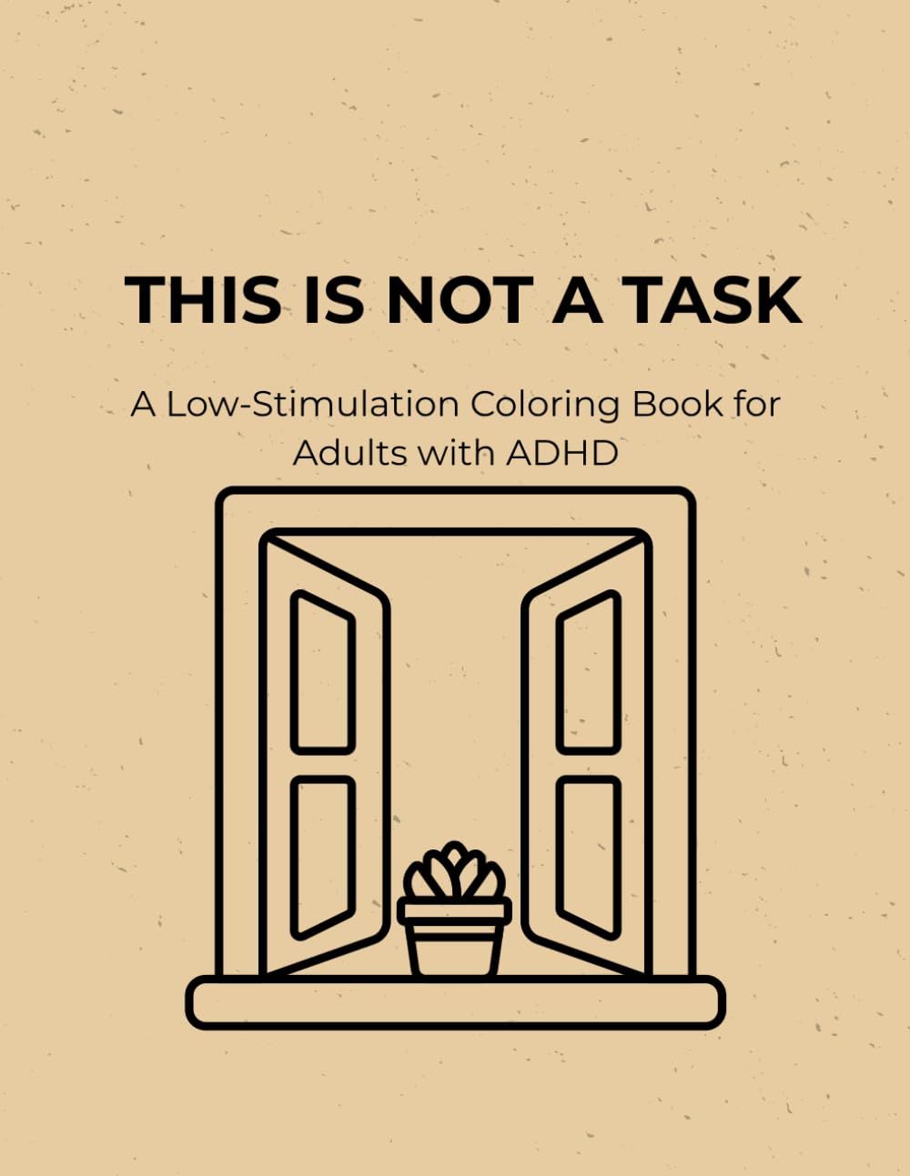 This Is Not a Task: A Low-Stimulation Coloring Book for Adults with ADHD