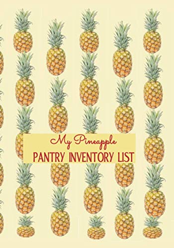 My Pineapple Pantry Inventory List: Grocery Checklist For Refrigerator, Freezer And Pantry Organizational Log Book Diary