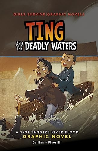 Ting and the Deadly Waters: A 1931 Yangtze River Flood (Girls Survive Graphic Novels)