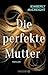 Die perfekte Mutter: Thriller | Von der Autorin des New York Times-Bestsellers »Eine perfekte Ehe« ein Auto günstig Kaufen-Die perfekte Mutter: Thriller | Von der Autorin des New York Times-Bestsellers »Eine perfekte Ehe«