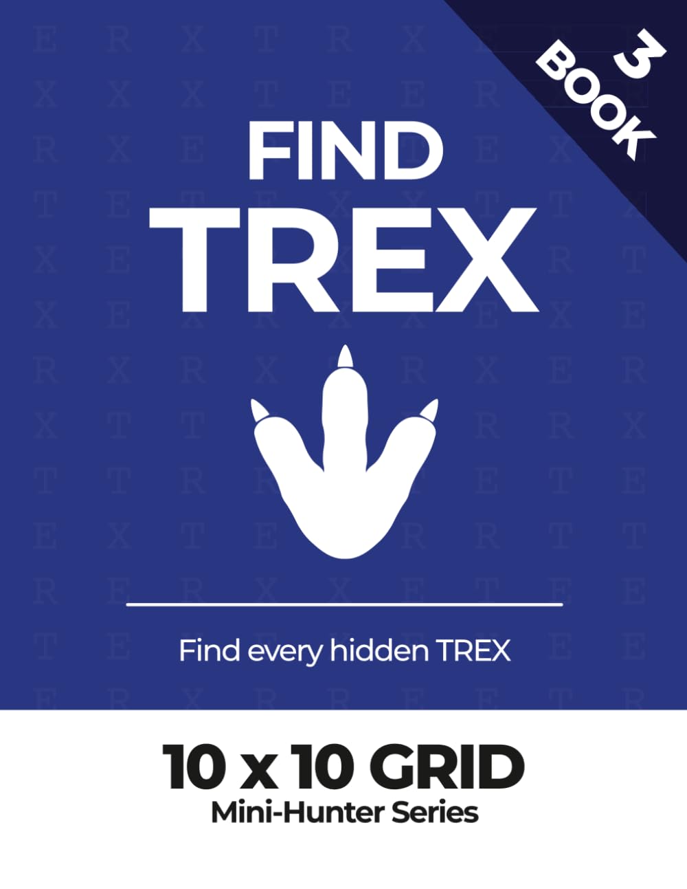 Find TREX - Book 3 (10 x 10 grid) (Find TREX – Mini-Hunter Series)