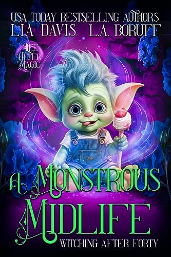 A Monstrous Midlife: A Paranormal Womens' Fiction Cozy Mystery (Witching After Forty Book 19)