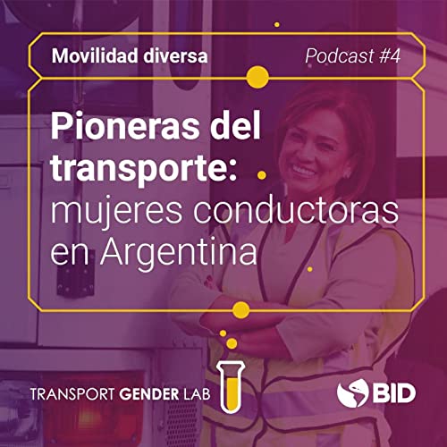 Movilidad Diversa #4. Pioneras del transporte: mujeres conductoras en Argentina