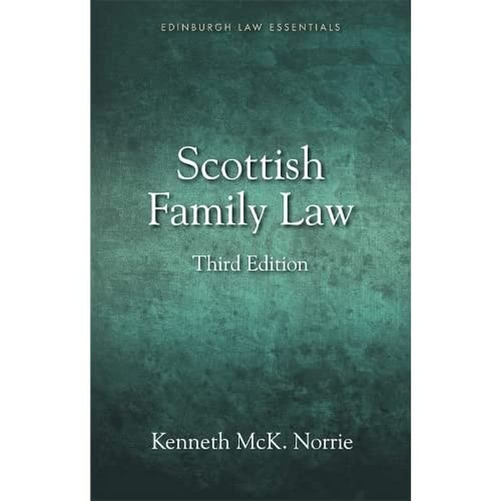 Scottish Family Law (Scottish Law Essentials): A Clear and Concise Introductory Guide for Students of Family Law in Scotland (Edinburgh Law Essentials)