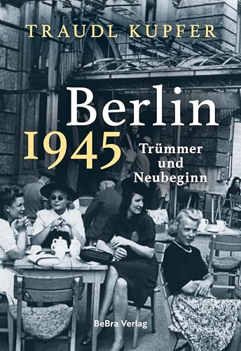 Preisvergleich Produktbild Berlin 1945: Trümmer und Neubeginn