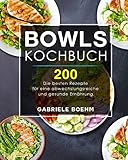 Bowls Kochbuch: Die 200 besten Rezepte für eine abwechslungsreiche und gesunde Ernährung. (German Edition)