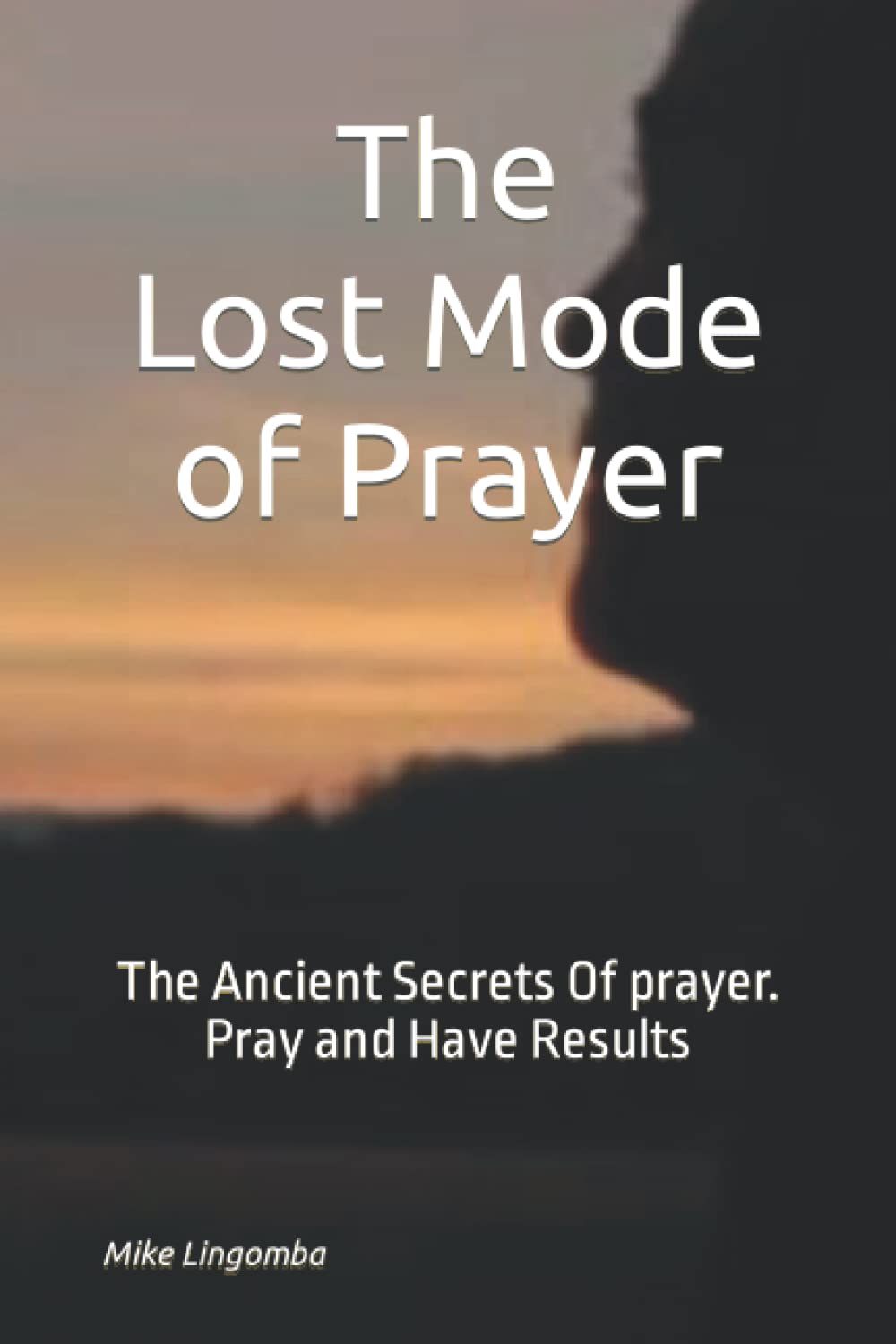 The Lost Mode of Prayer: The Ancient Secrets Of prayer