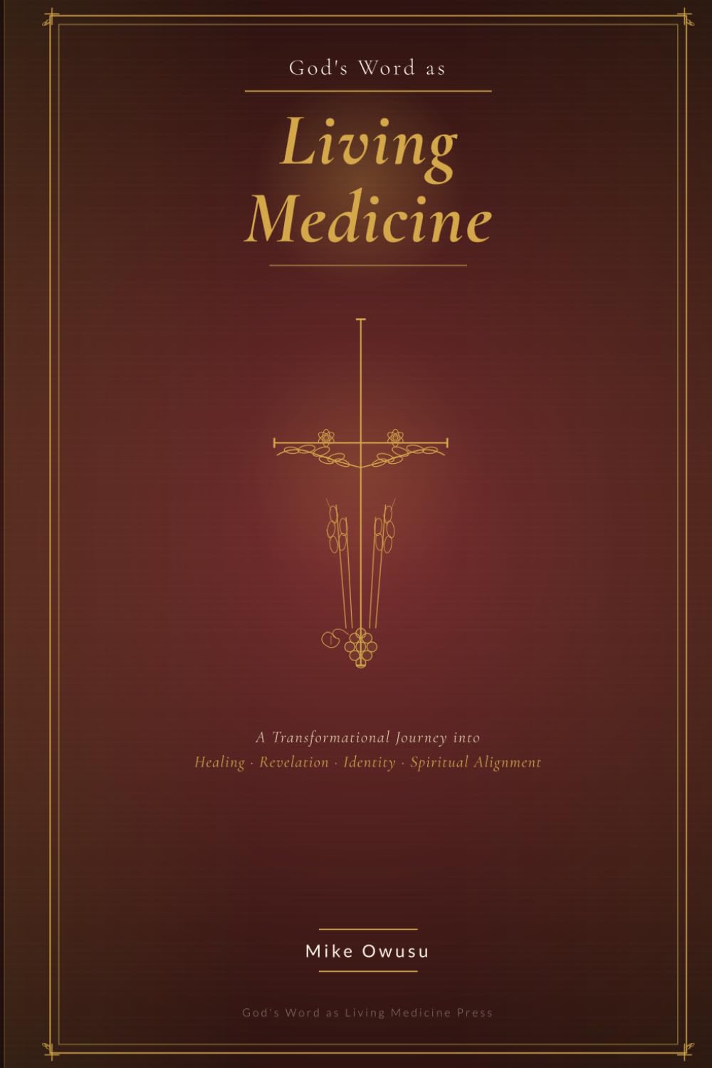 God’s Word as Living Medicine: A Transformational Journey into Healing, Revelation, Identity, and Spiritual Alignment