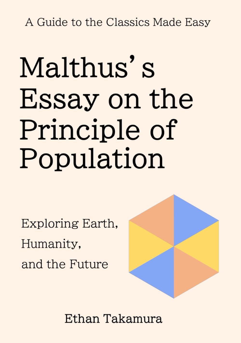 A Guide to the Classics Made Easy: Malthus's Essay on the Principle of Population: Exploring Earth, Humanity, and the Future