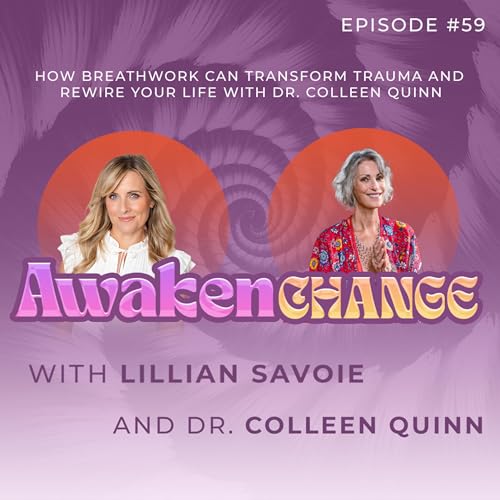How Breathwork Can Transform Trauma and Rewire Your Life with Dr. Colleen Quinn