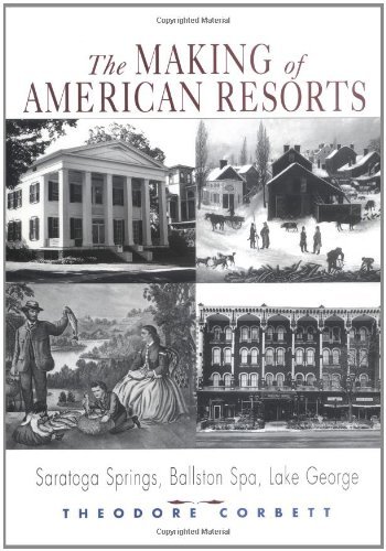 The Making of American Resorts: Saratoga Springs, Ballston Spa, and Lake George
