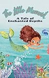 the little mermaid: tale of enchanted depths for adult kids ages 6-12: story focuses on romance & journey of the little mermaid named marina (english edition)