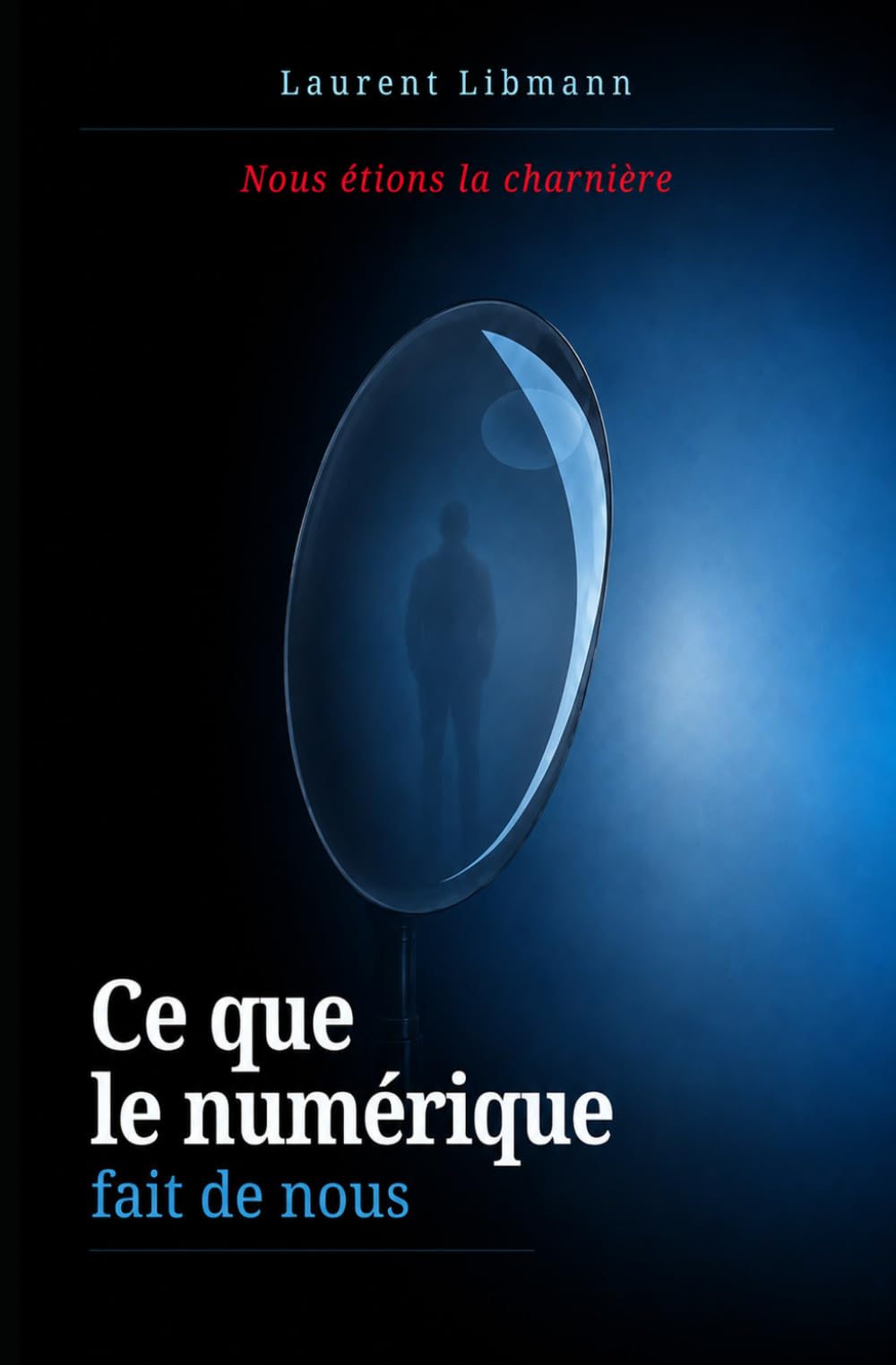Ce que le numérique fait de nous: Nous étions la charnière