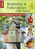 Nistkästen und Futterstellen selber bauen: Mit bebilderten Schritt-für-Schritt-Anleitungen